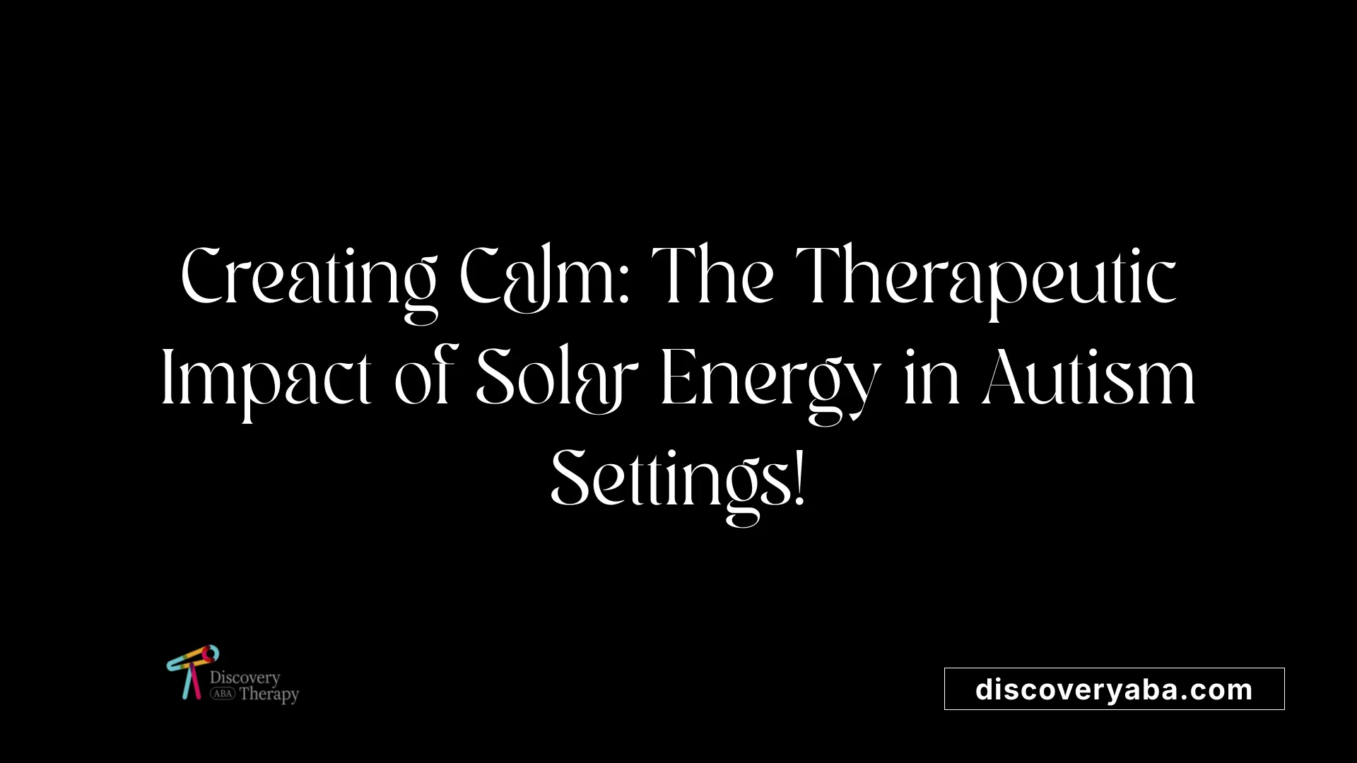 Creating Calm: The Therapeutic Impact of Solar Energy in Autism Settings!