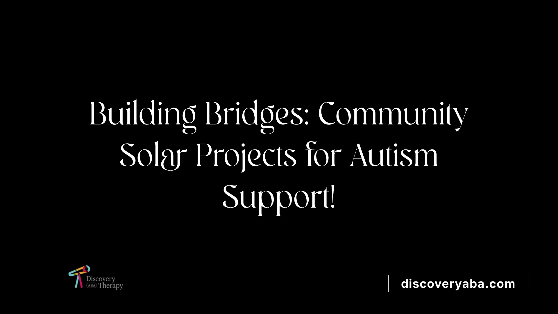 Building Bridges: Community Solar Projects for Autism Support!