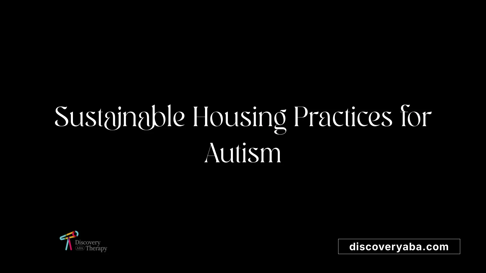 Sustainable Housing Practices for Autism