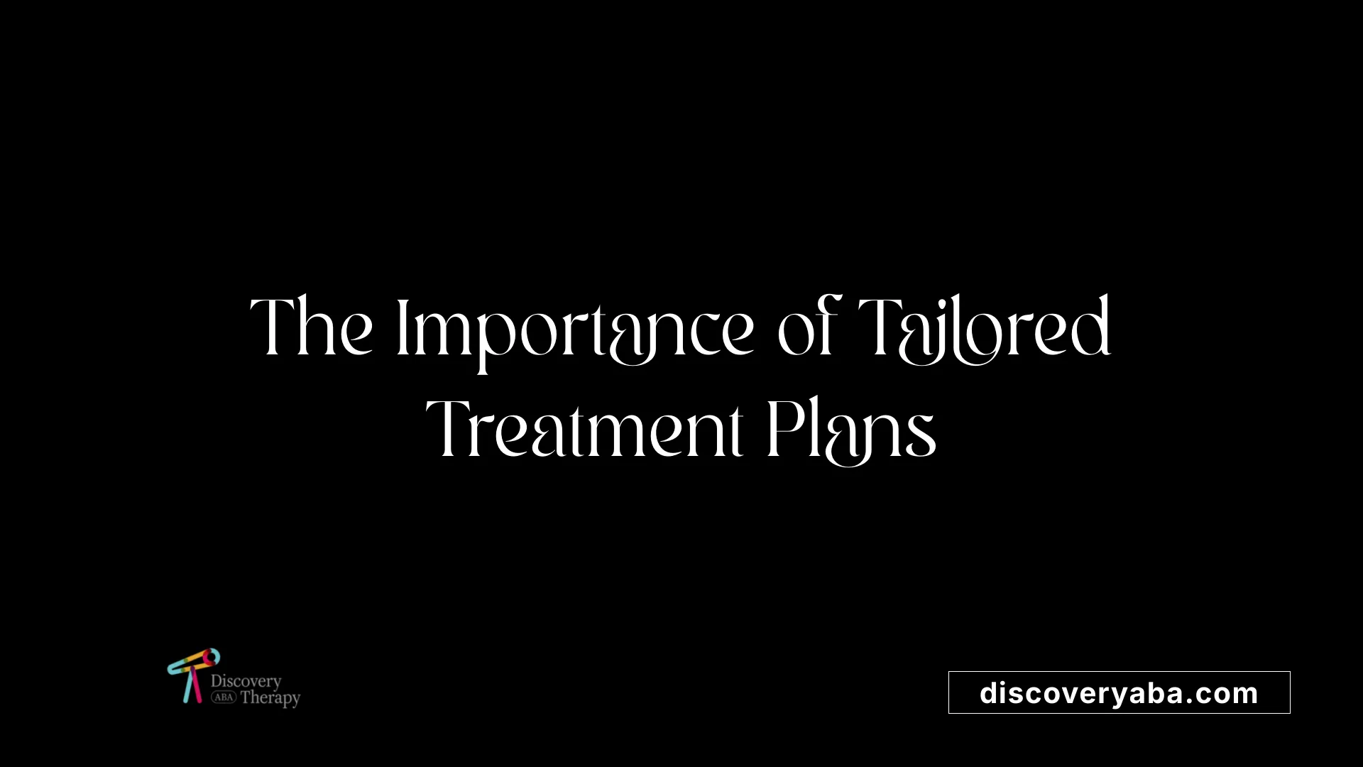 The Importance of Tailored Treatment Plans
