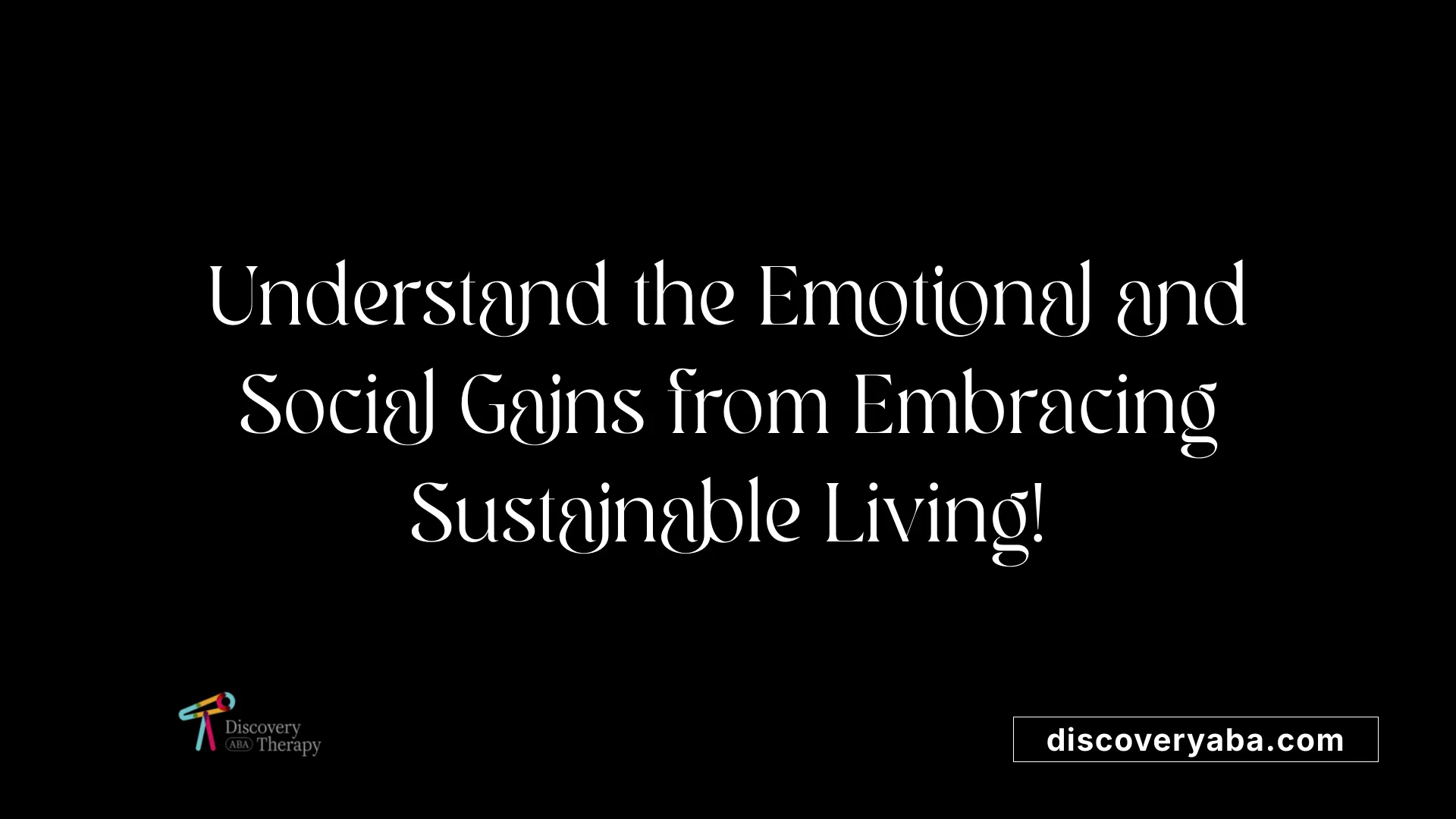 Understand the Emotional and Social Gains from Embracing Sustainable Living!