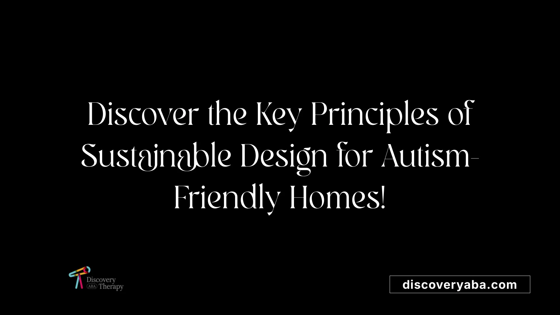 Discover the Key Principles of Sustainable Design for Autism-Friendly Homes!