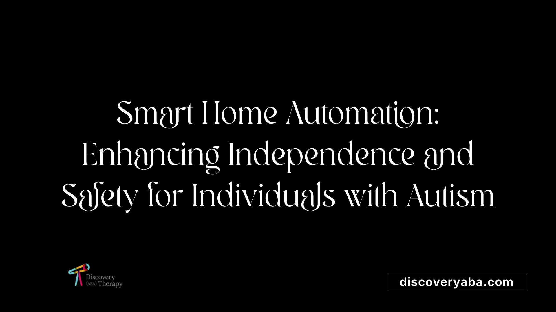 Smart Home Automation: Enhancing Independence and Safety for Individuals with Autism
