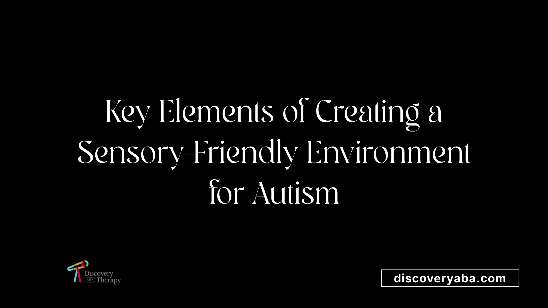 Key Elements of Creating a Sensory-Friendly Environment for Autism