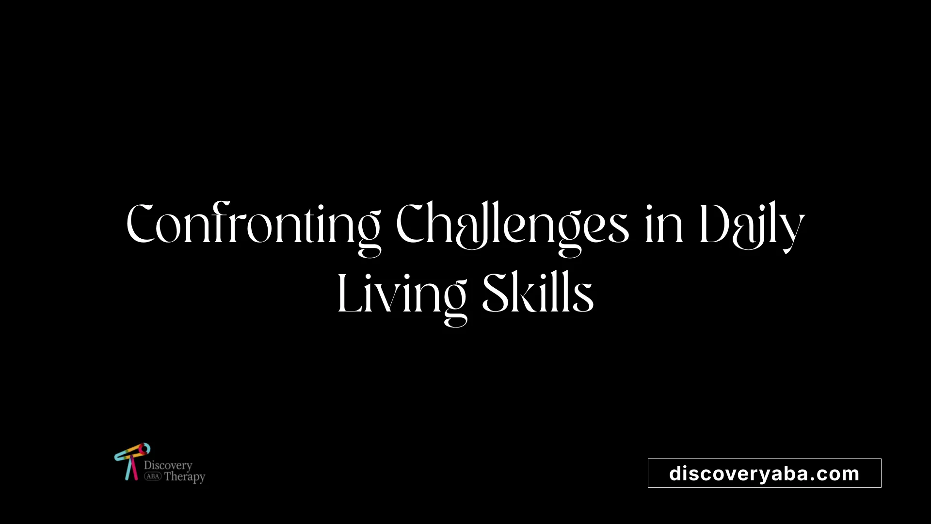 Confronting Challenges in Daily Living Skills