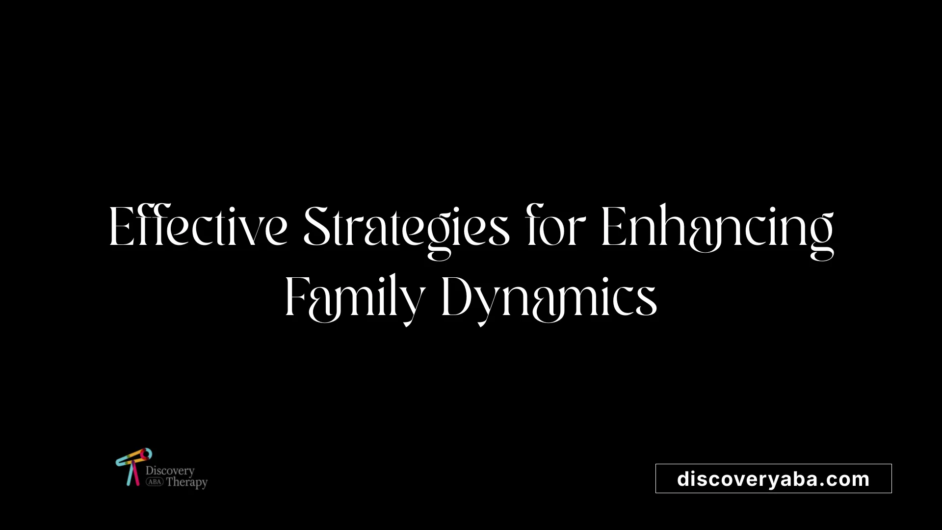 Effective Strategies for Enhancing Family Dynamics
