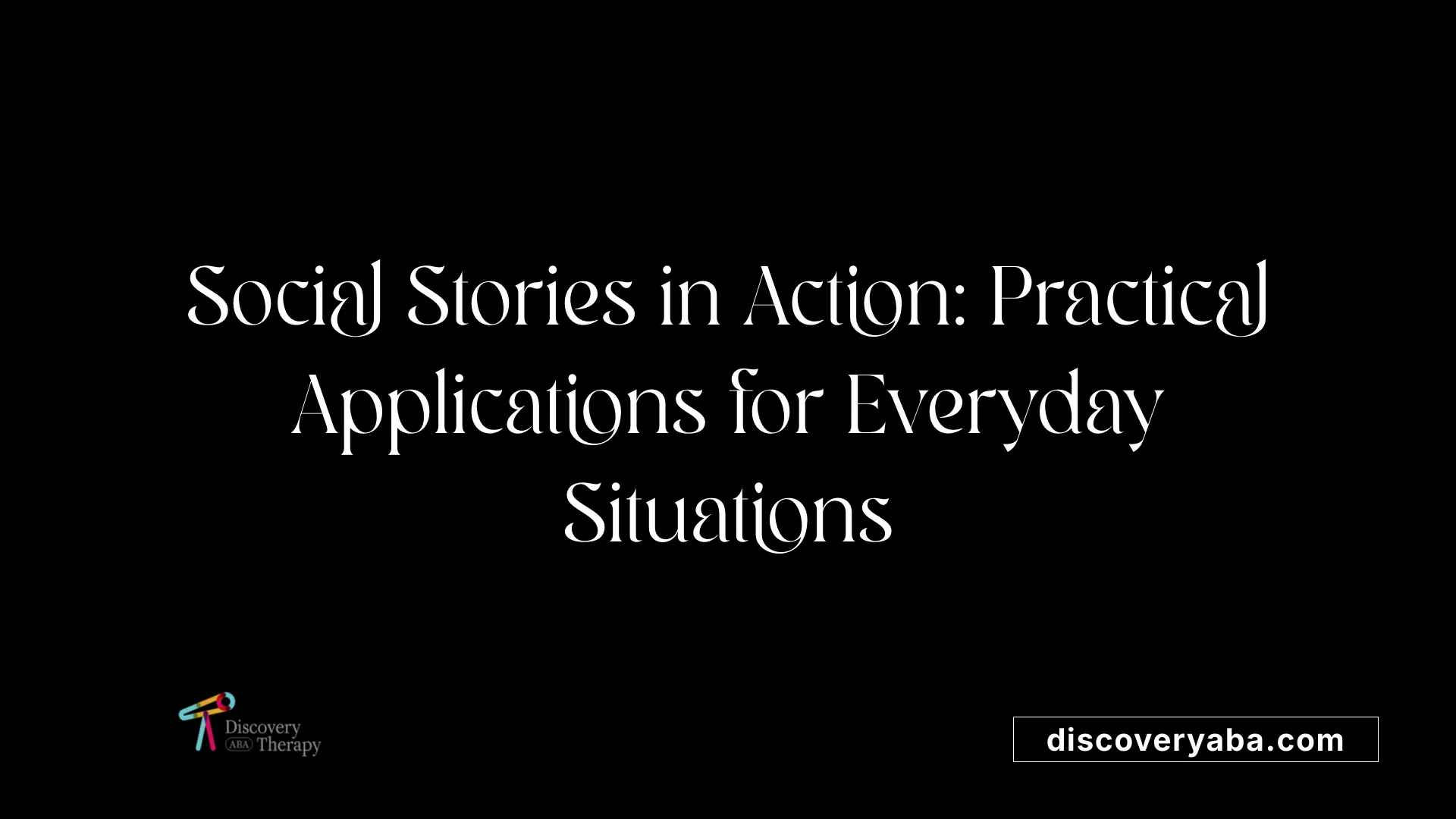 Social Stories in Action: Practical Applications for Everyday Situations