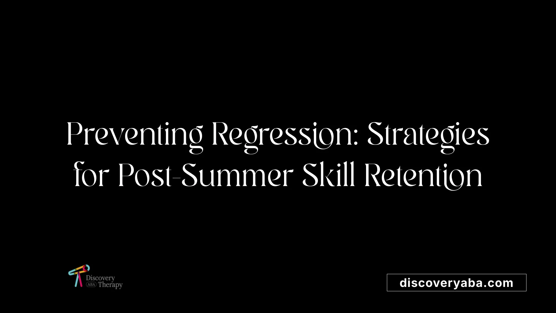 Preventing Regression: Strategies for Post-Summer Skill Retention