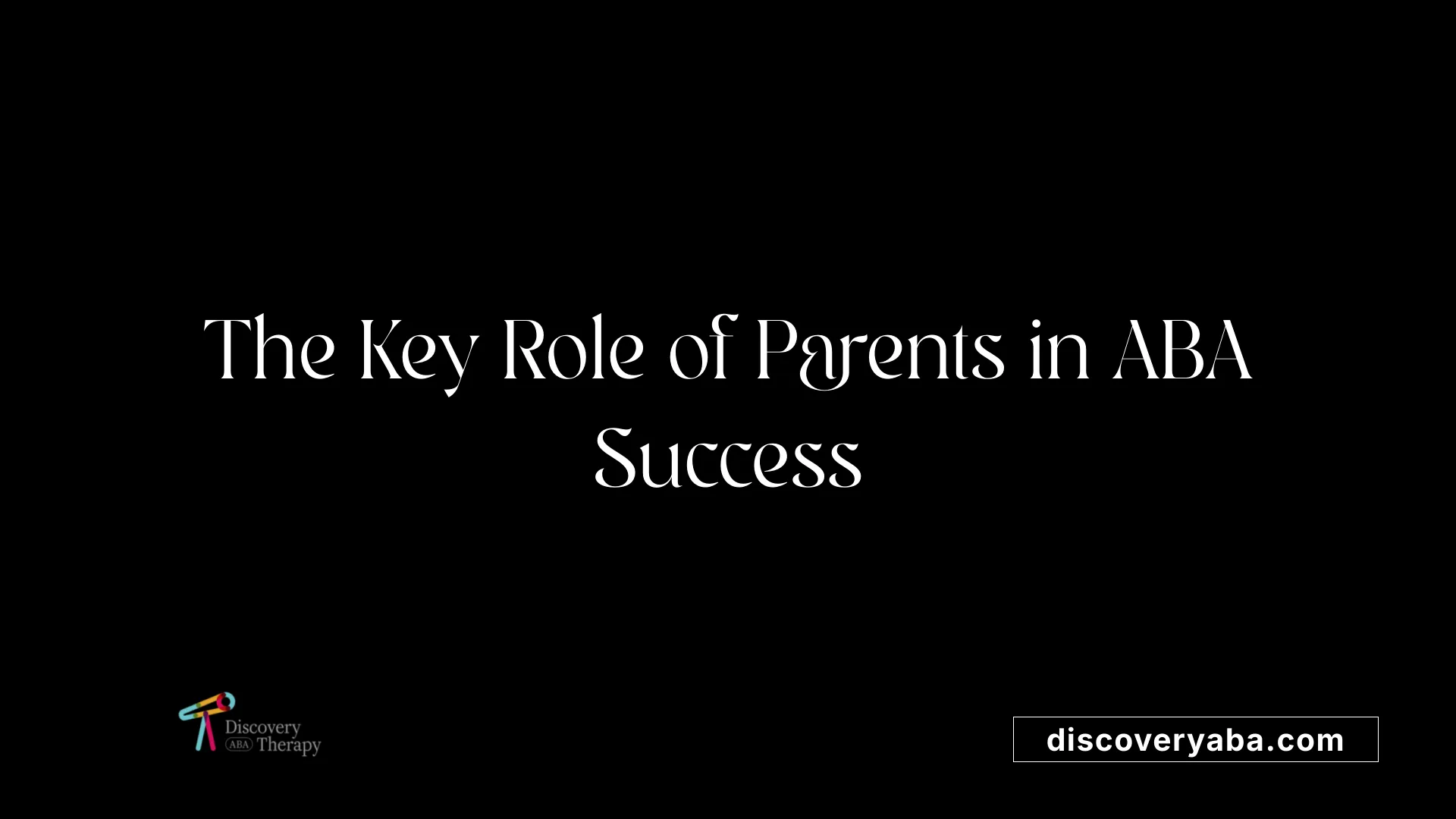 The Key Role of Parents in ABA Success