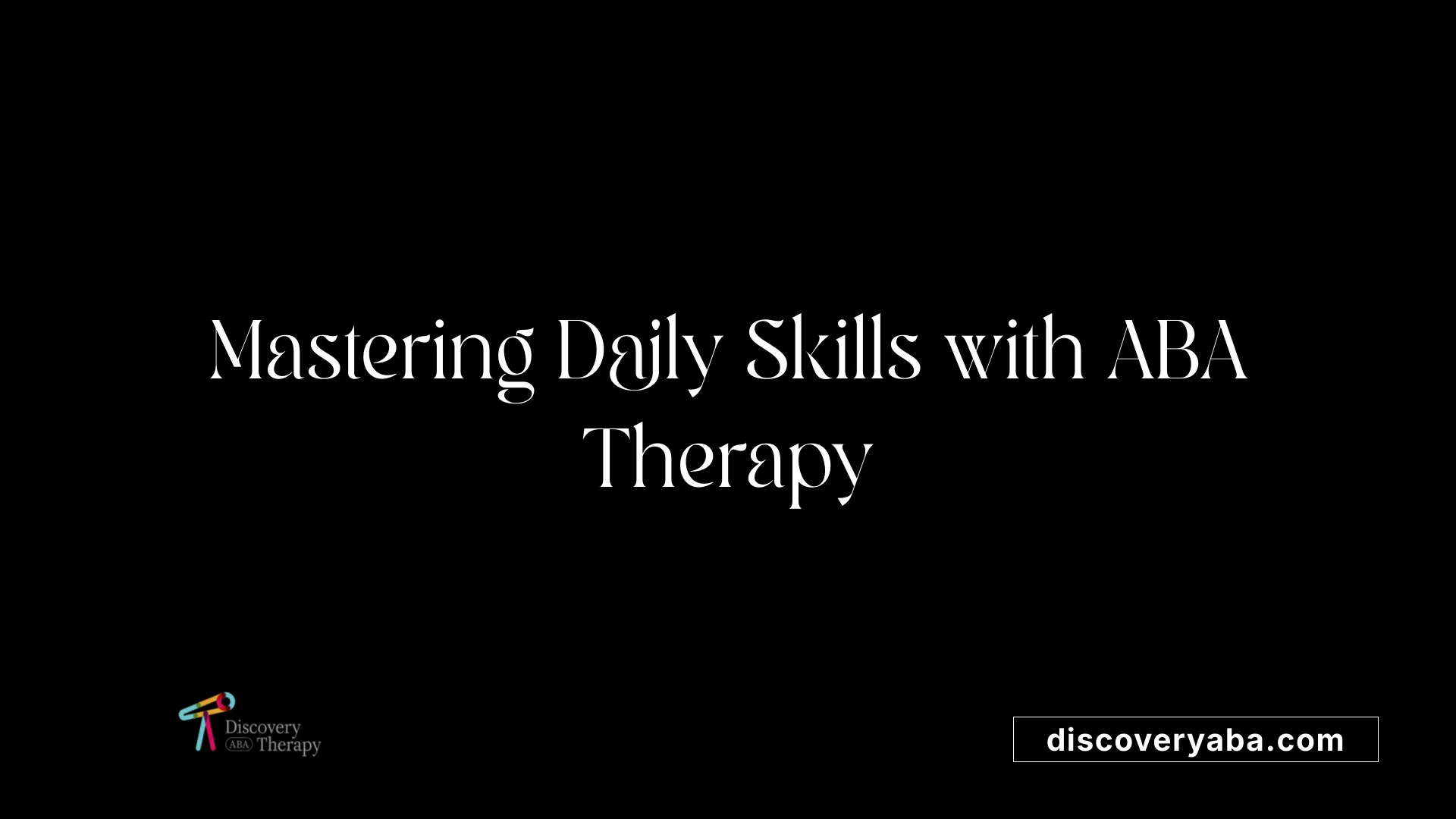 Mastering Daily Skills with ABA Therapy