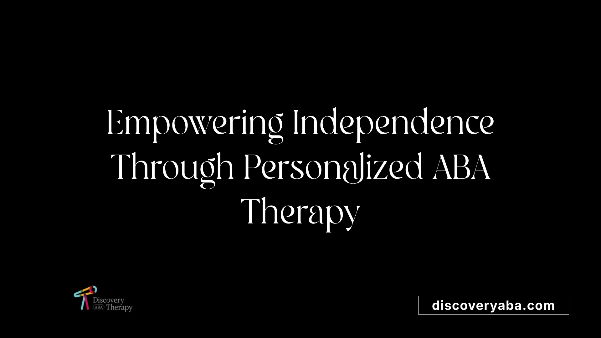 Empowering Independence Through Personalized ABA Therapy
