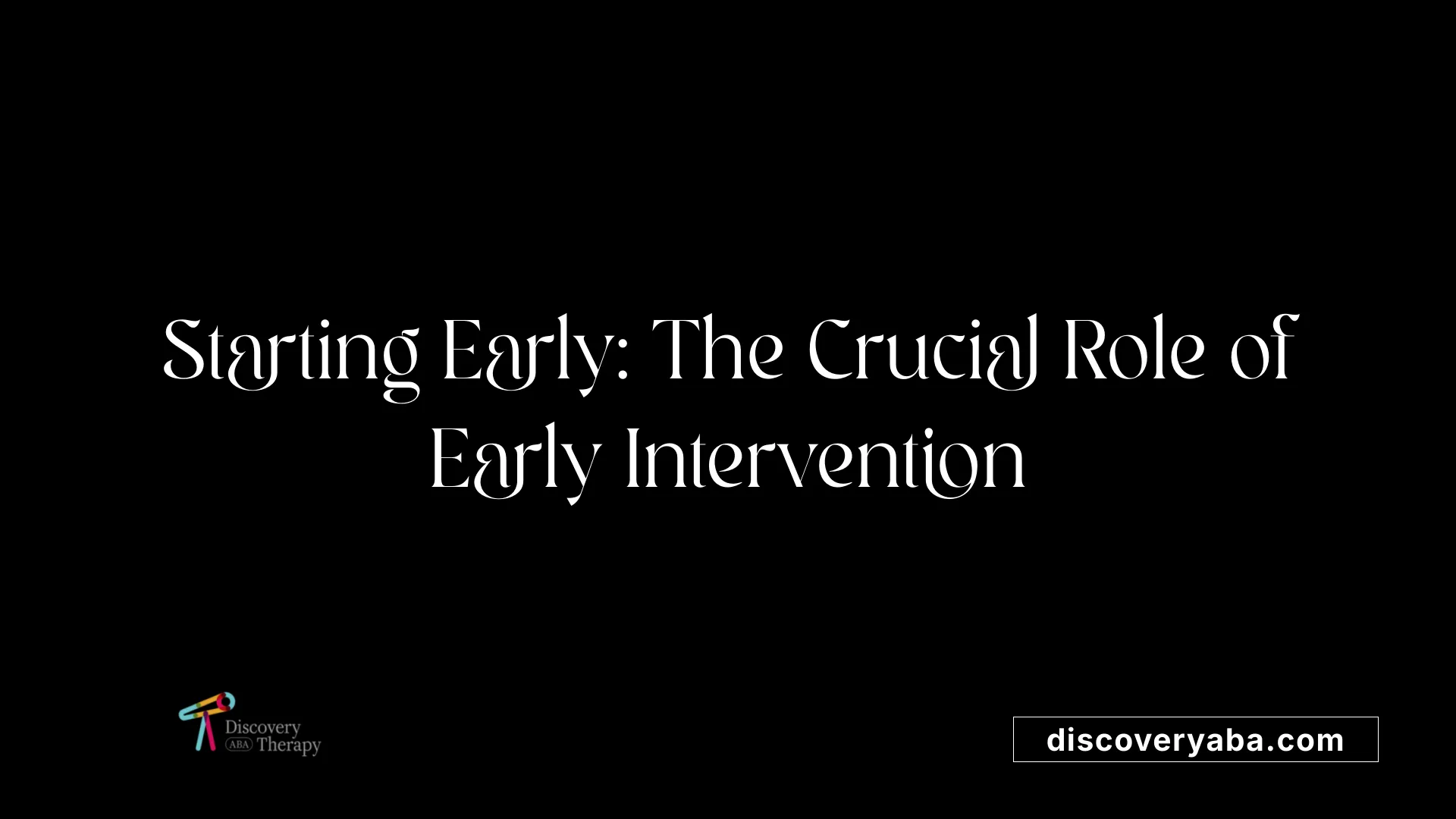Starting Early: The Crucial Role of Early Intervention