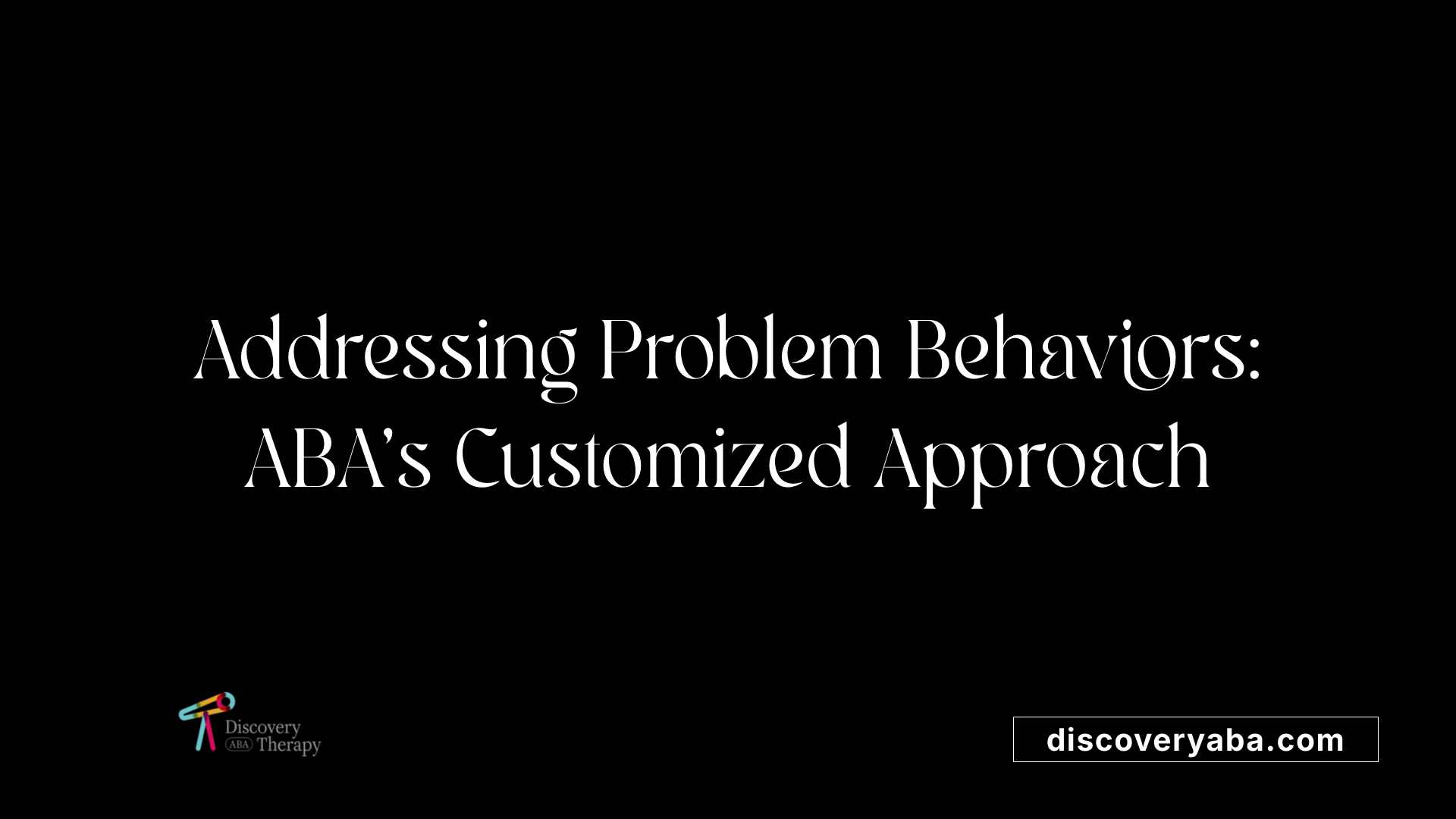 Addressing Problem Behaviors: ABA's Customized Approach