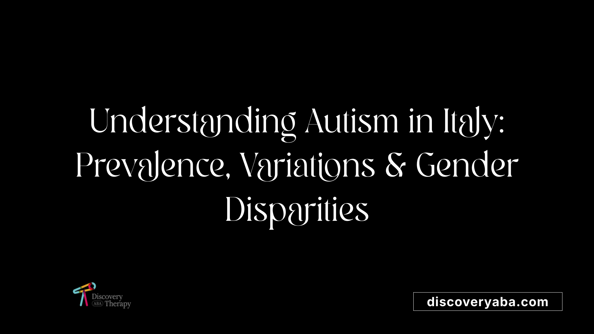 Understanding Autism in Italy: Prevalence, Variations &amp; Gender Disparities