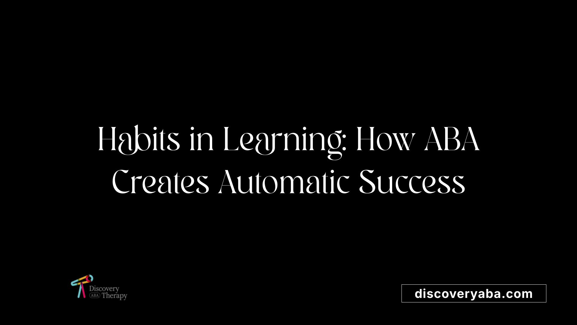 Habits in Learning: How ABA Creates Automatic Success