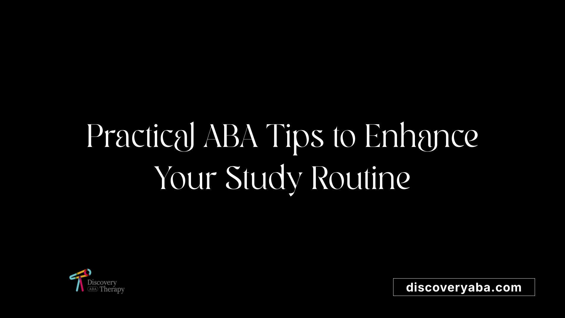 Practical ABA Tips to Enhance Your Study Routine