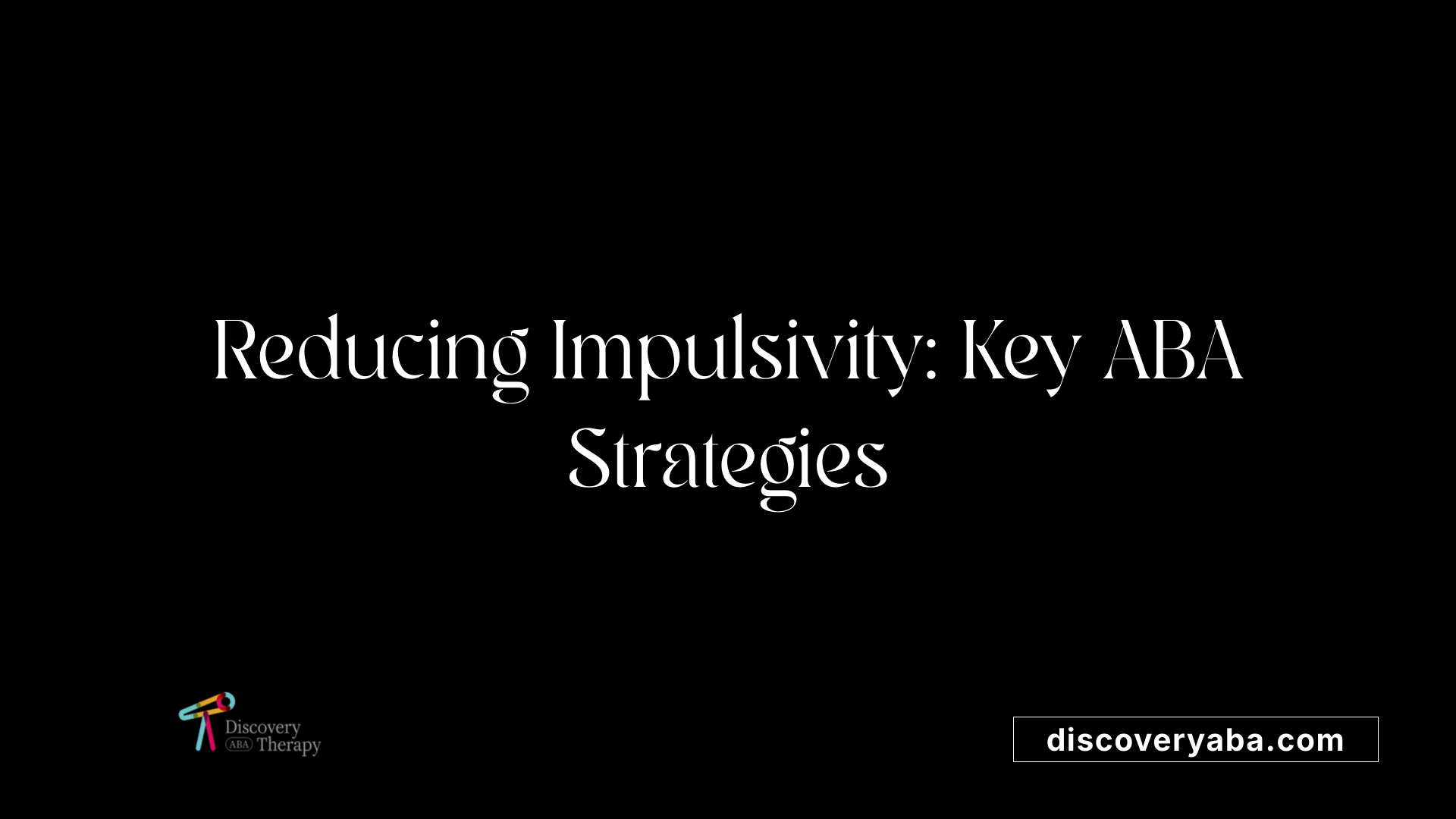Reducing Impulsivity: Key ABA Strategies