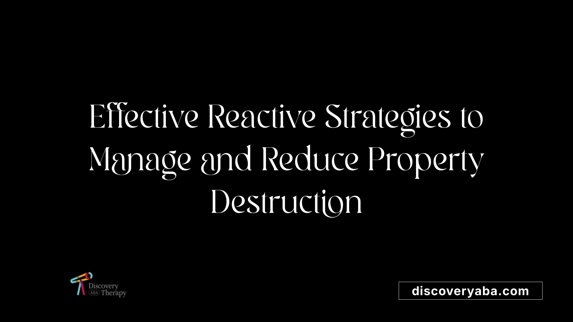 Effective Reactive Strategies to Manage and Reduce Property Destruction