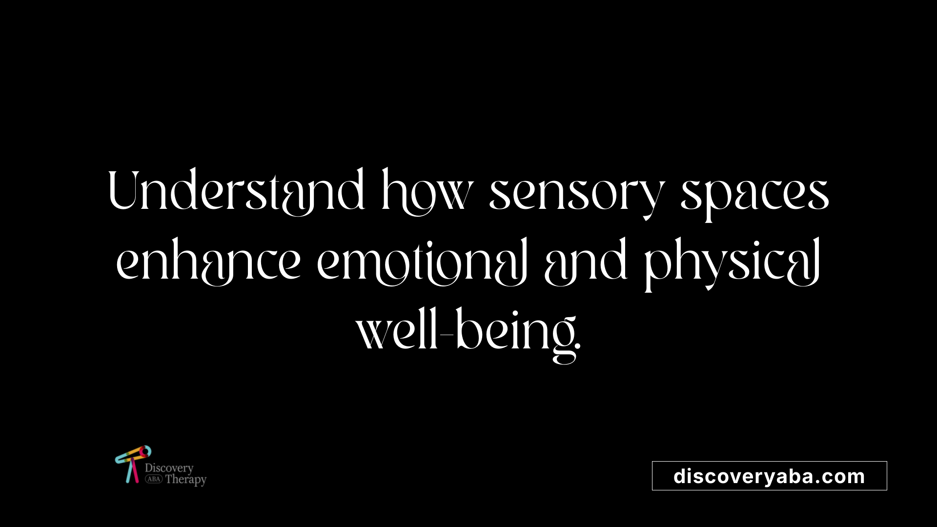 Understand how sensory spaces enhance emotional and physical well-being.
