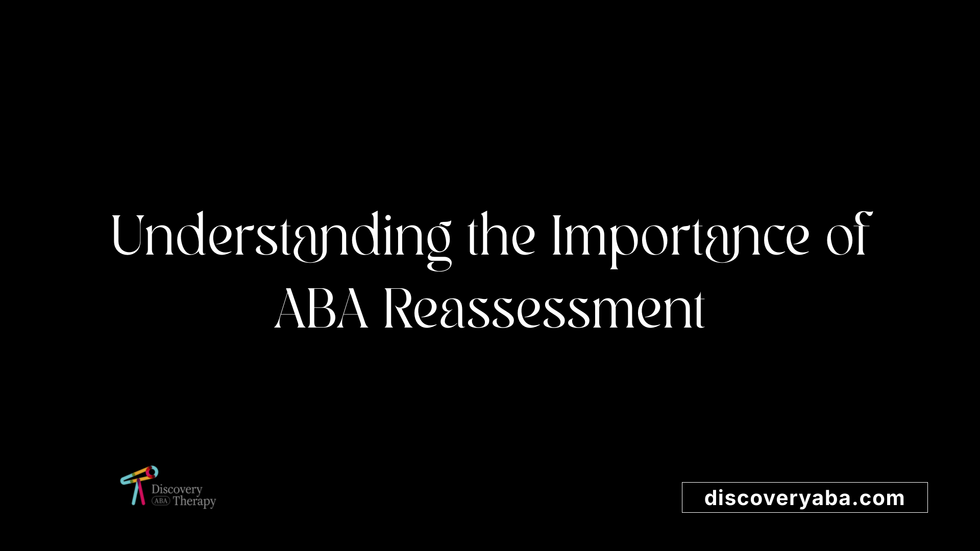 Understanding the Importance of ABA Reassessment