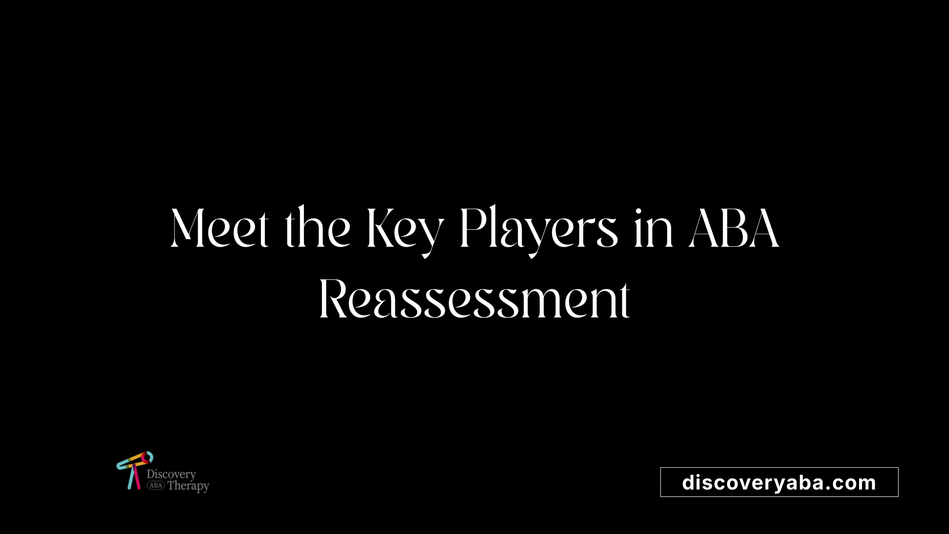 Meet the Key Players in ABA Reassessment