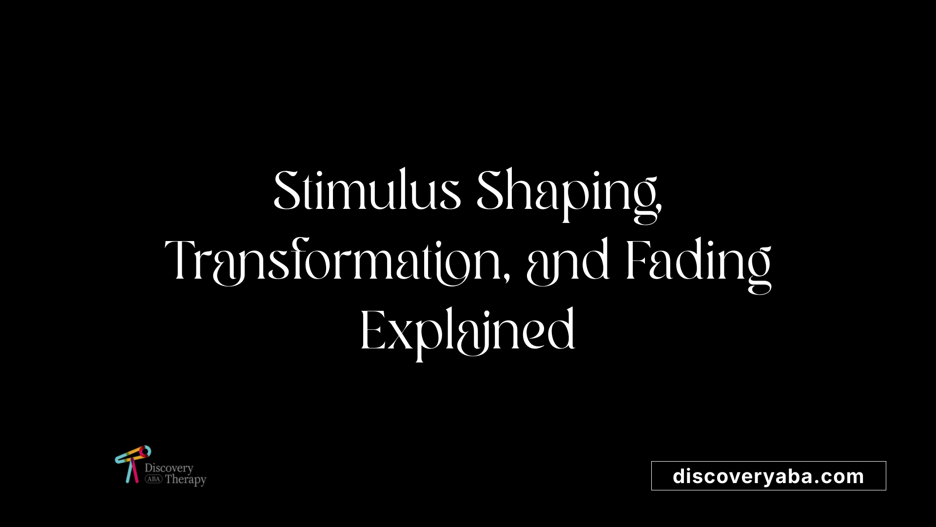 Stimulus Shaping, Transformation, and Fading Explained
