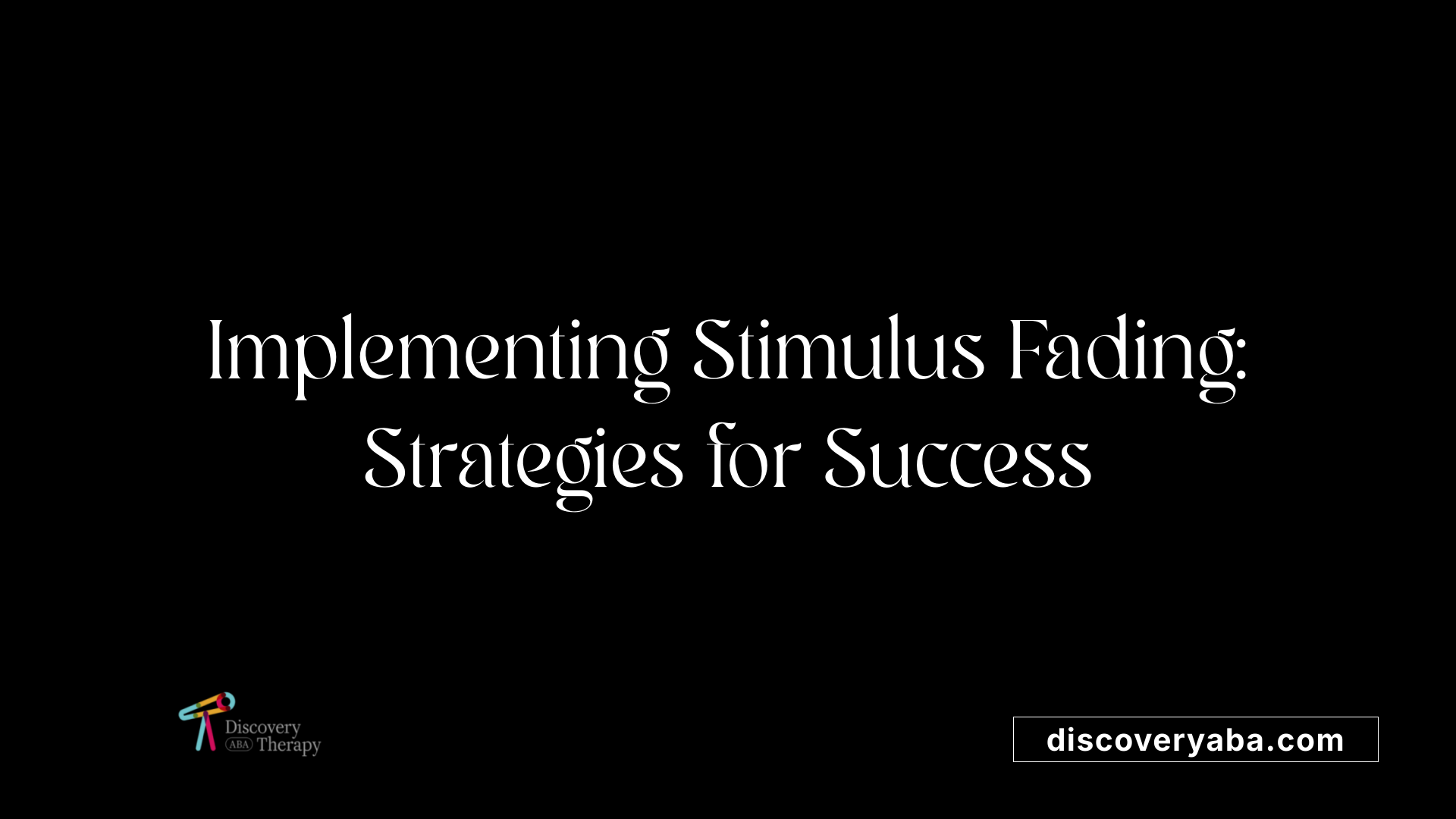 Implementing Stimulus Fading: Strategies for Success
