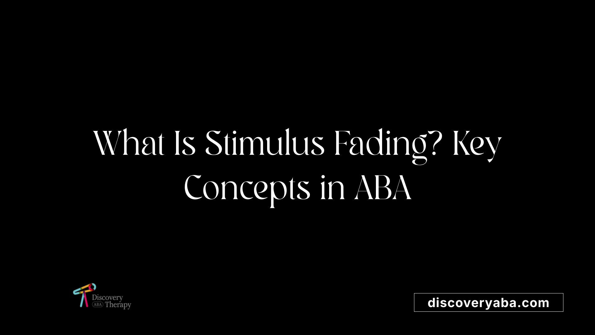What Is Stimulus Fading? Key Concepts in ABA