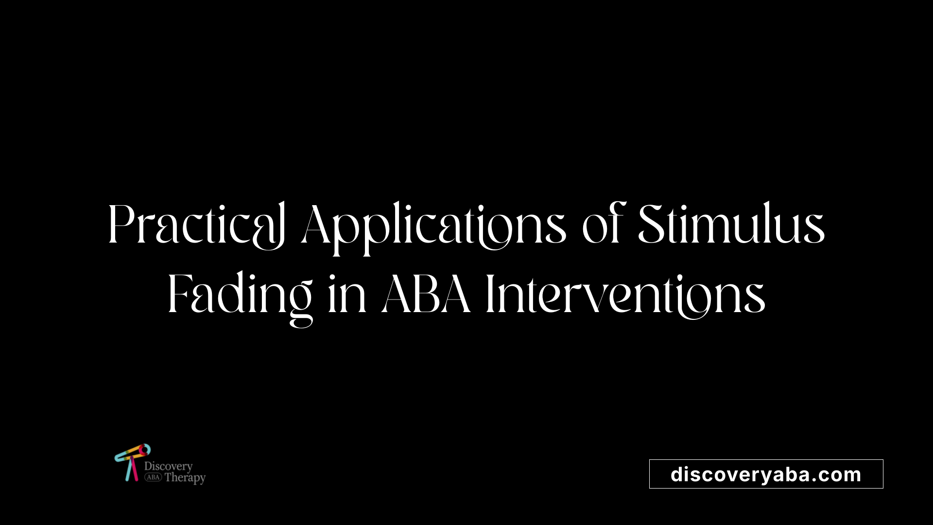 Practical Applications of Stimulus Fading in ABA Interventions