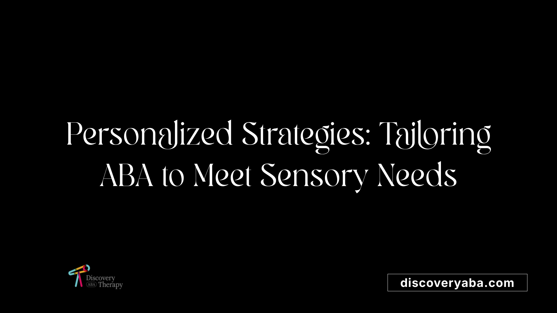 Personalized Strategies: Tailoring ABA to Meet Sensory Needs
