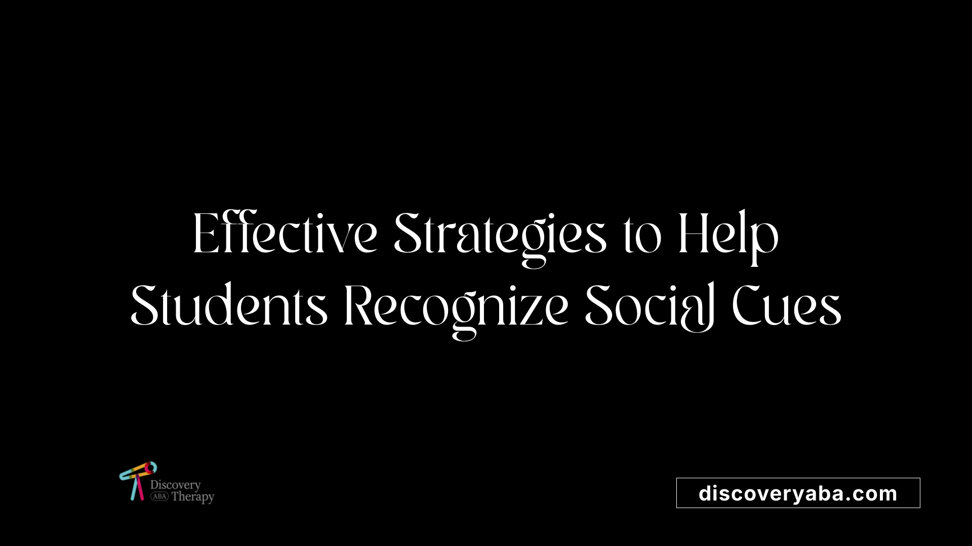 Effective Strategies to Help Students Recognize Social Cues