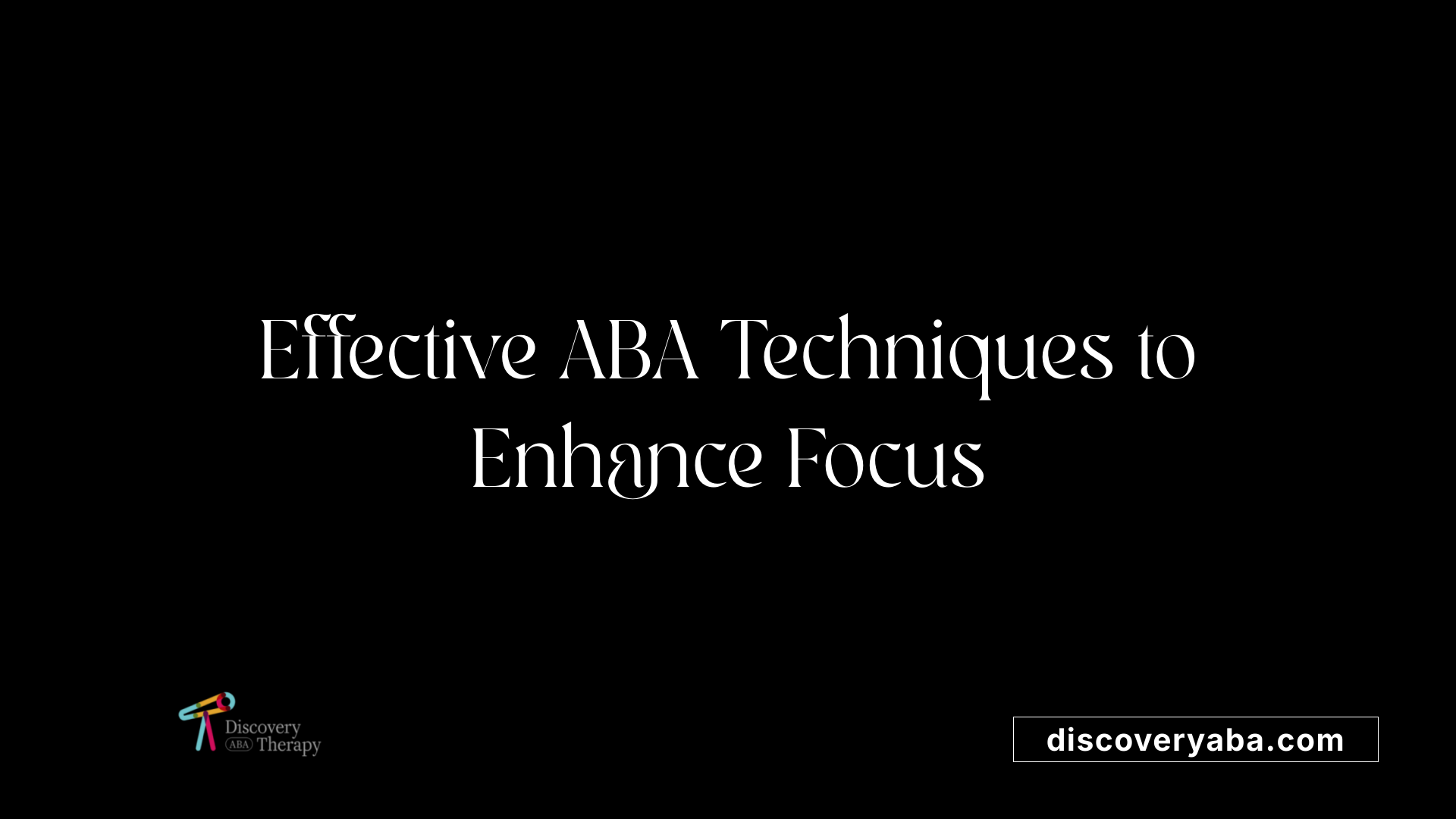 Effective ABA Techniques to Enhance Focus