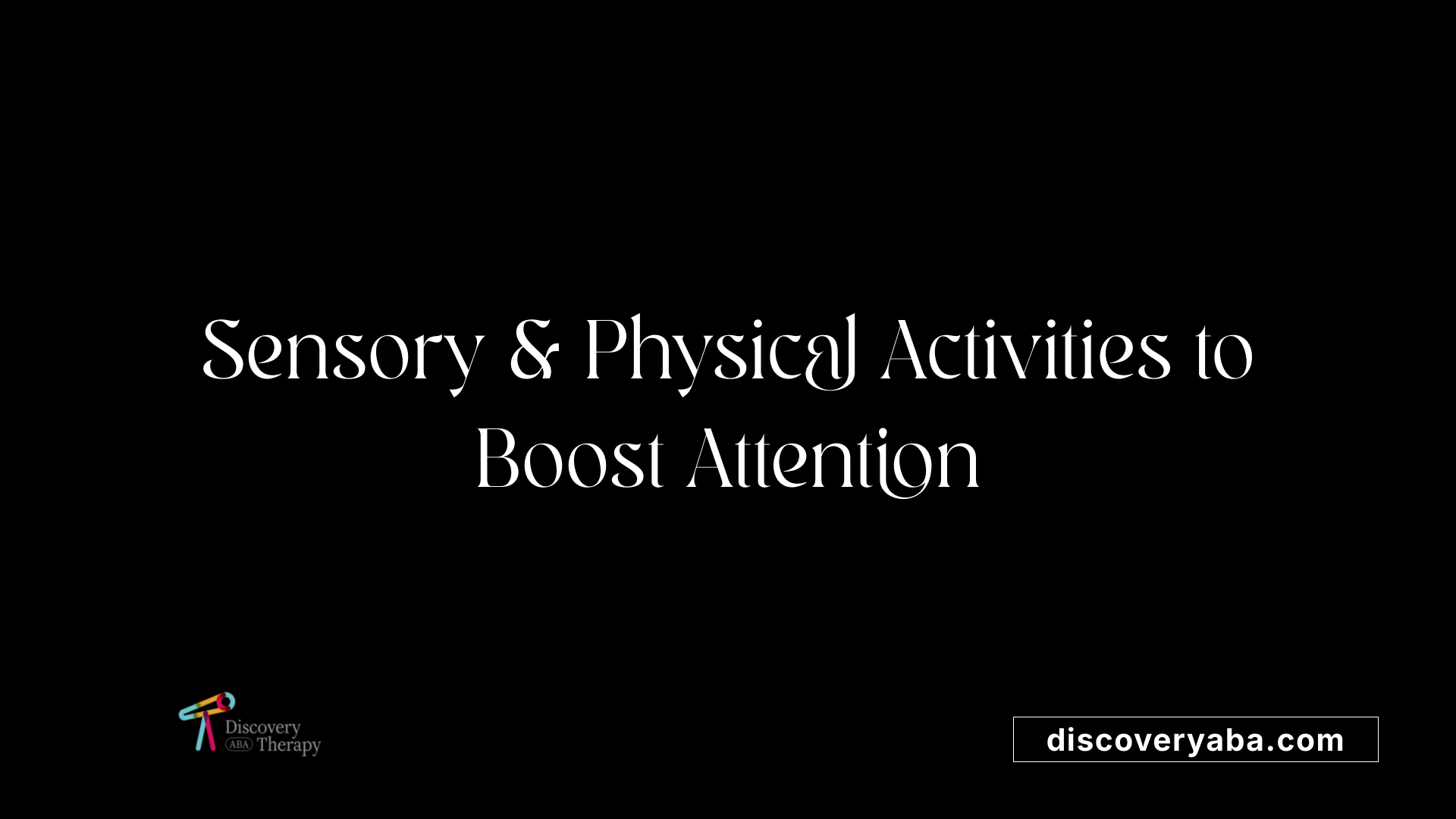 Sensory &amp; Physical Activities to Boost Attention