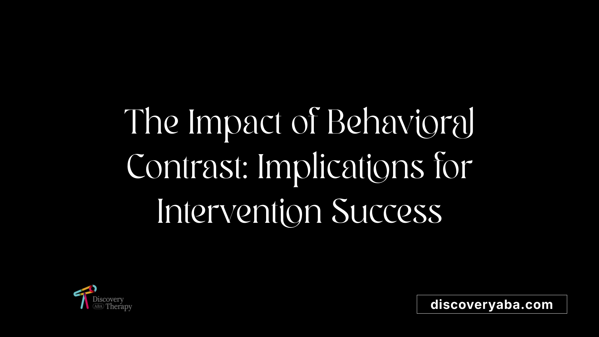 The Impact of Behavioral Contrast: Implications for Intervention Success