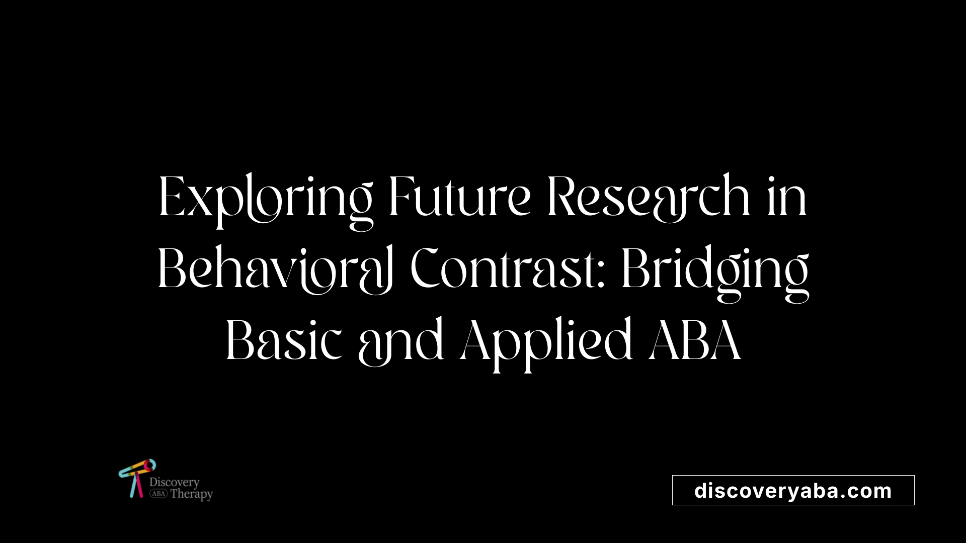 Exploring Future Research in Behavioral Contrast: Bridging Basic and Applied ABA