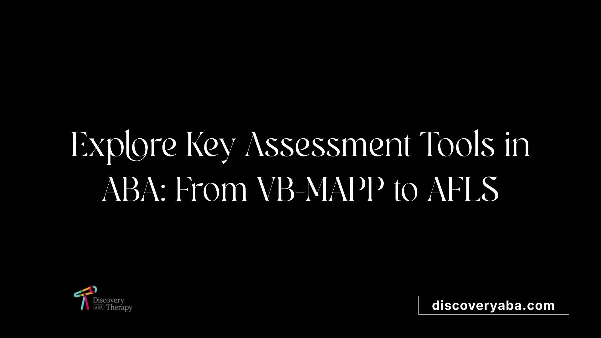 Explore Key Assessment Tools in ABA: From VB-MAPP to AFLS