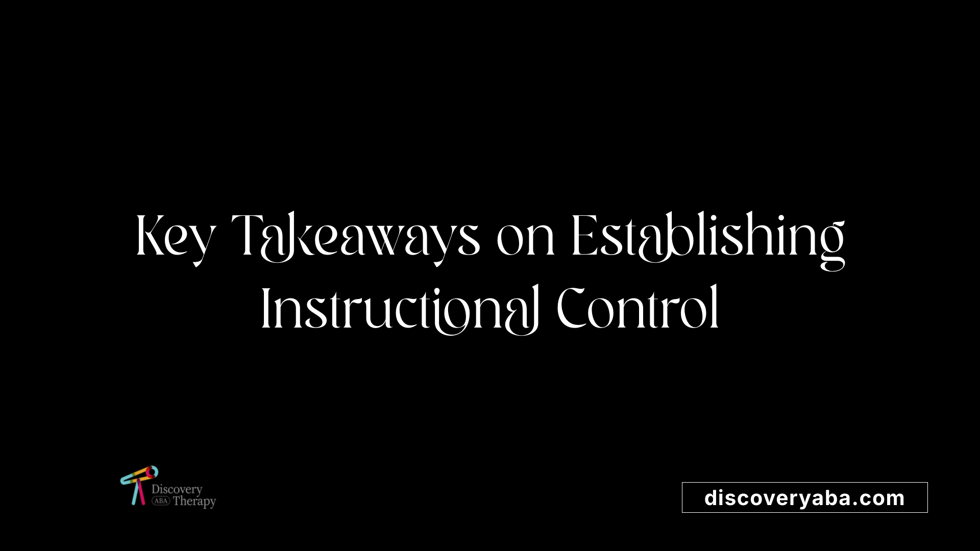 Key Takeaways on Establishing Instructional Control