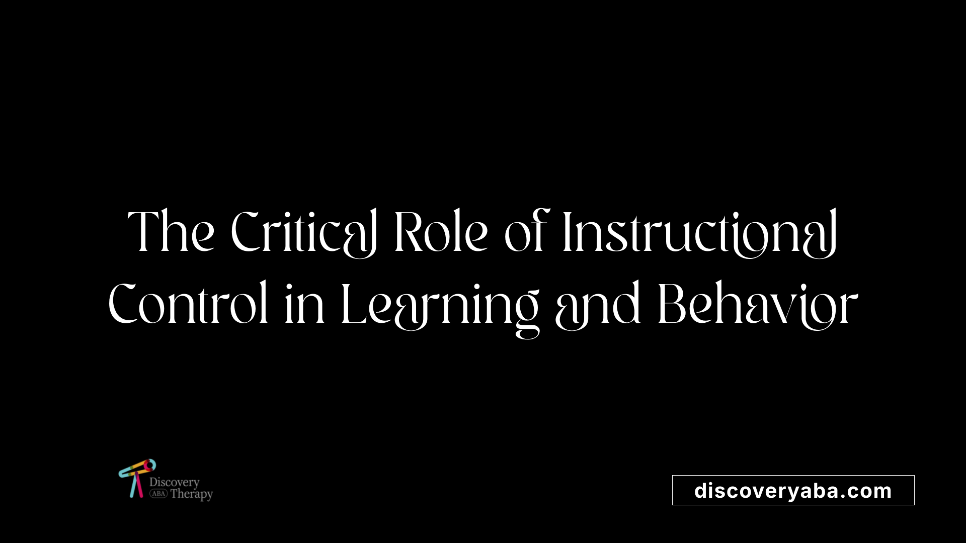 The Critical Role of Instructional Control in Learning and Behavior