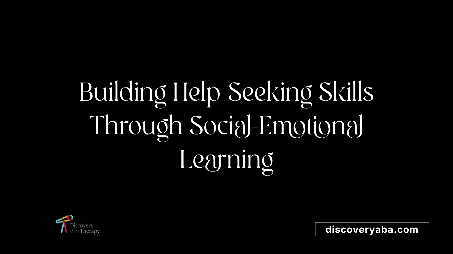 Building Help-Seeking Skills Through Social-Emotional Learning