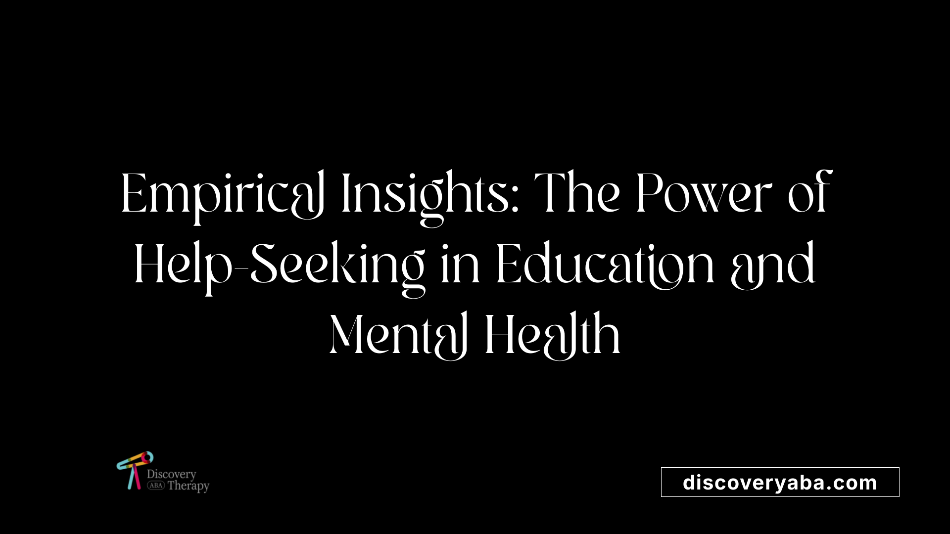 Empirical Insights: The Power of Help-Seeking in Education and Mental Health