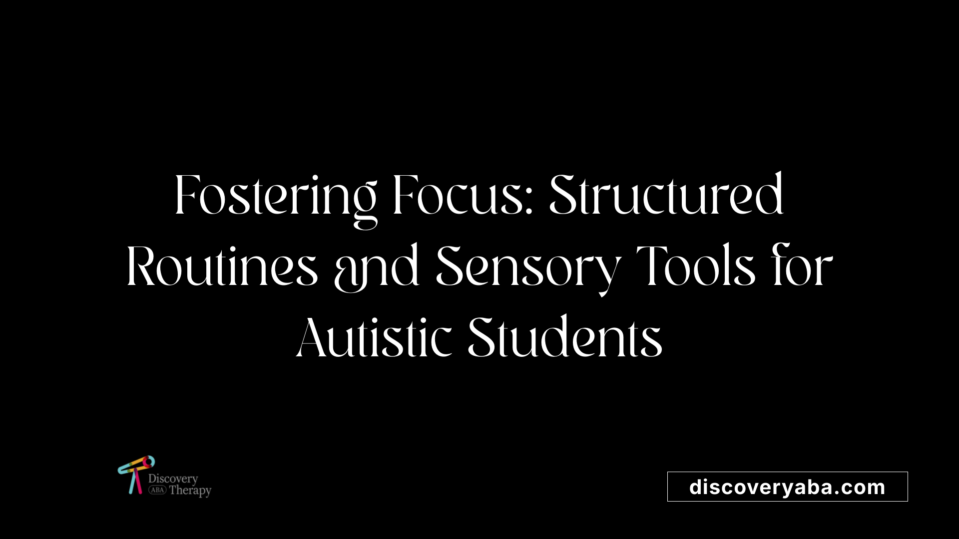 Fostering Focus: Structured Routines and Sensory Tools for Autistic Students