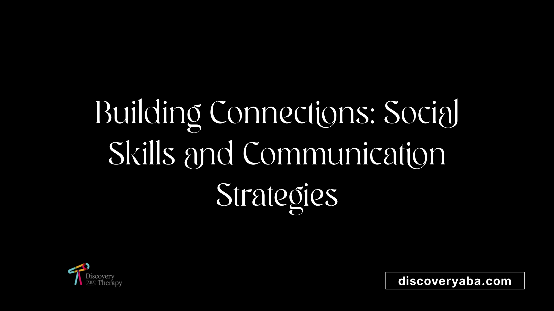 Building Connections: Social Skills and Communication Strategies