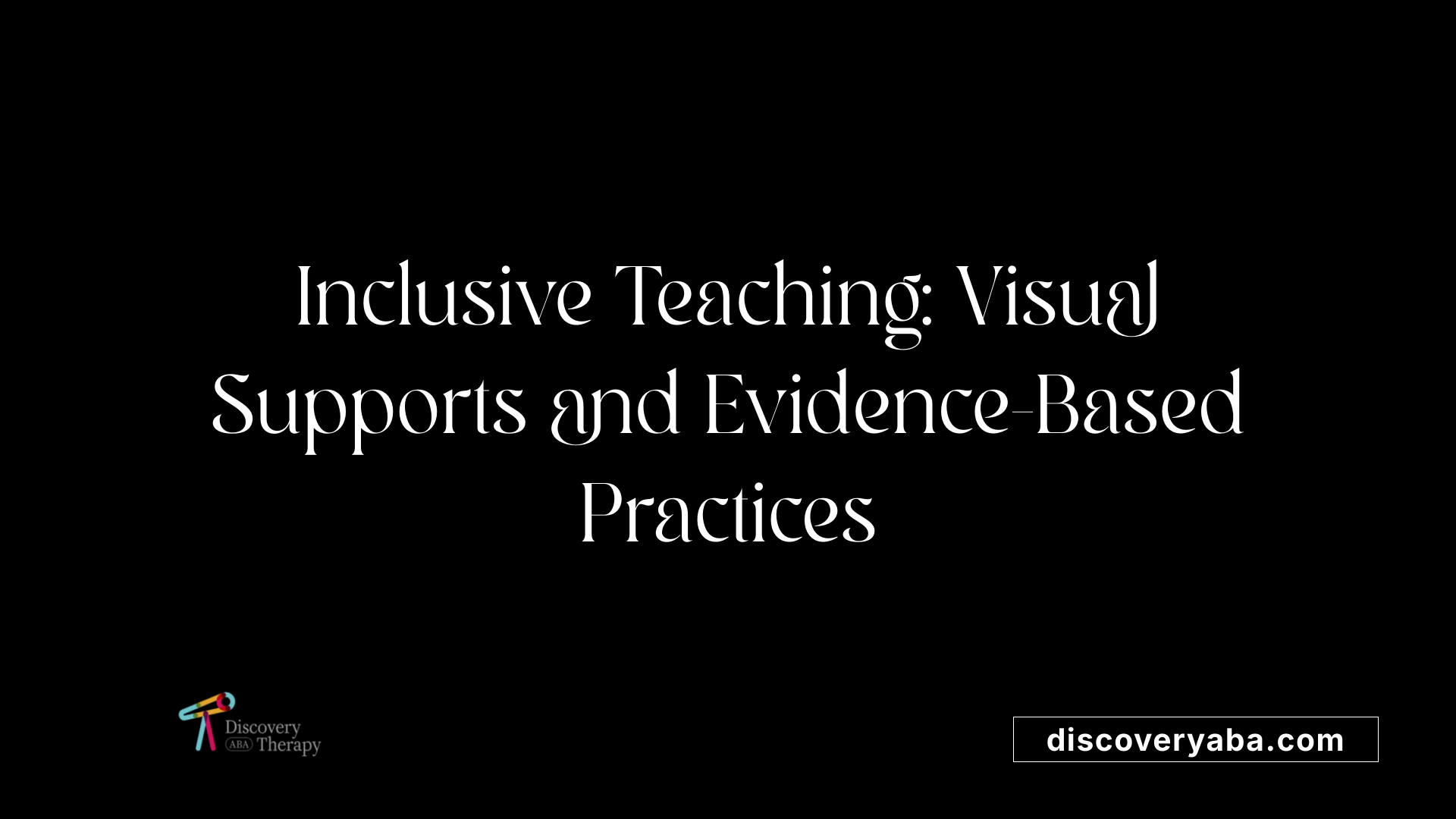 Inclusive Teaching: Visual Supports and Evidence-Based Practices