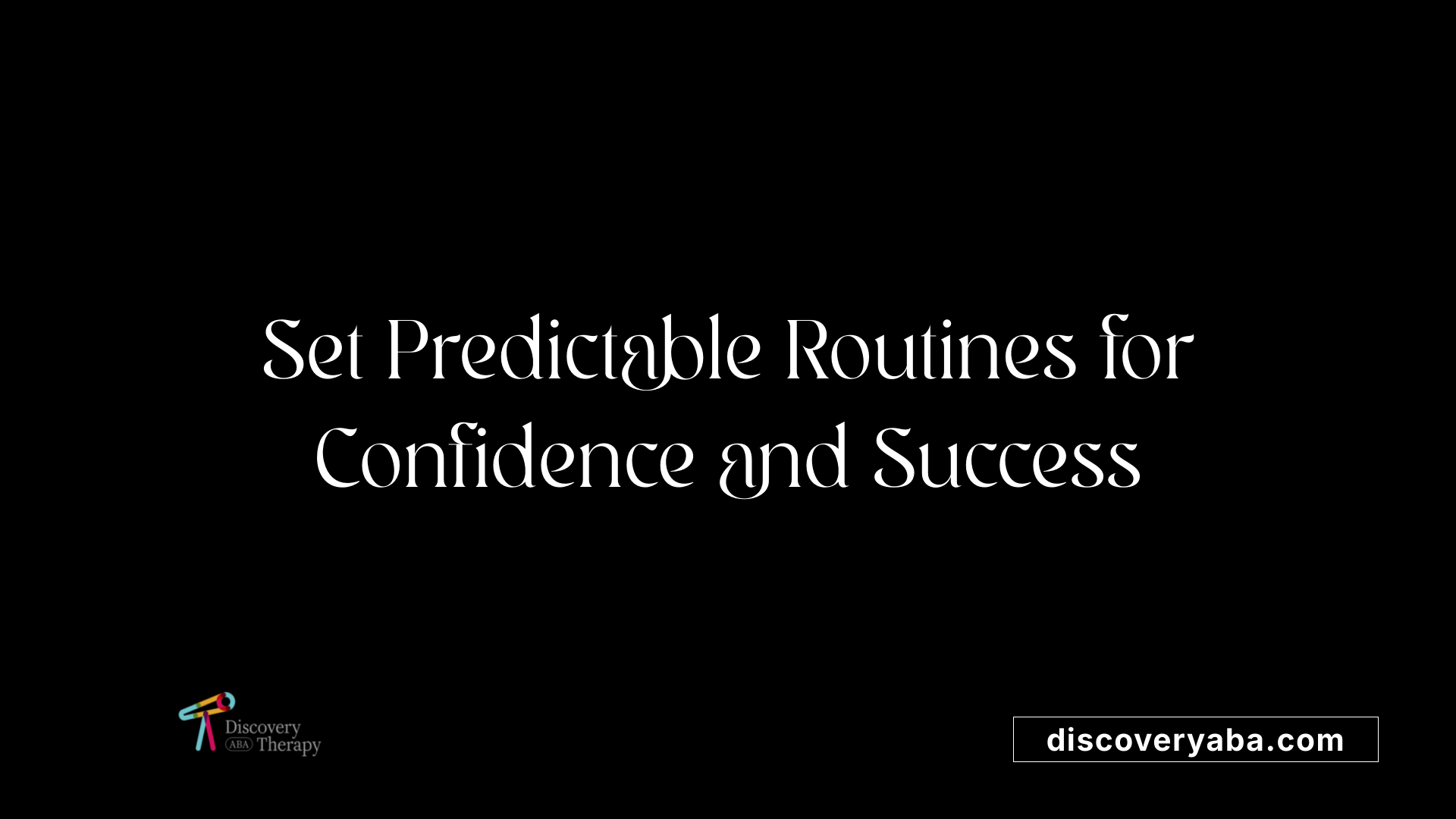 Set Predictable Routines for Confidence and Success