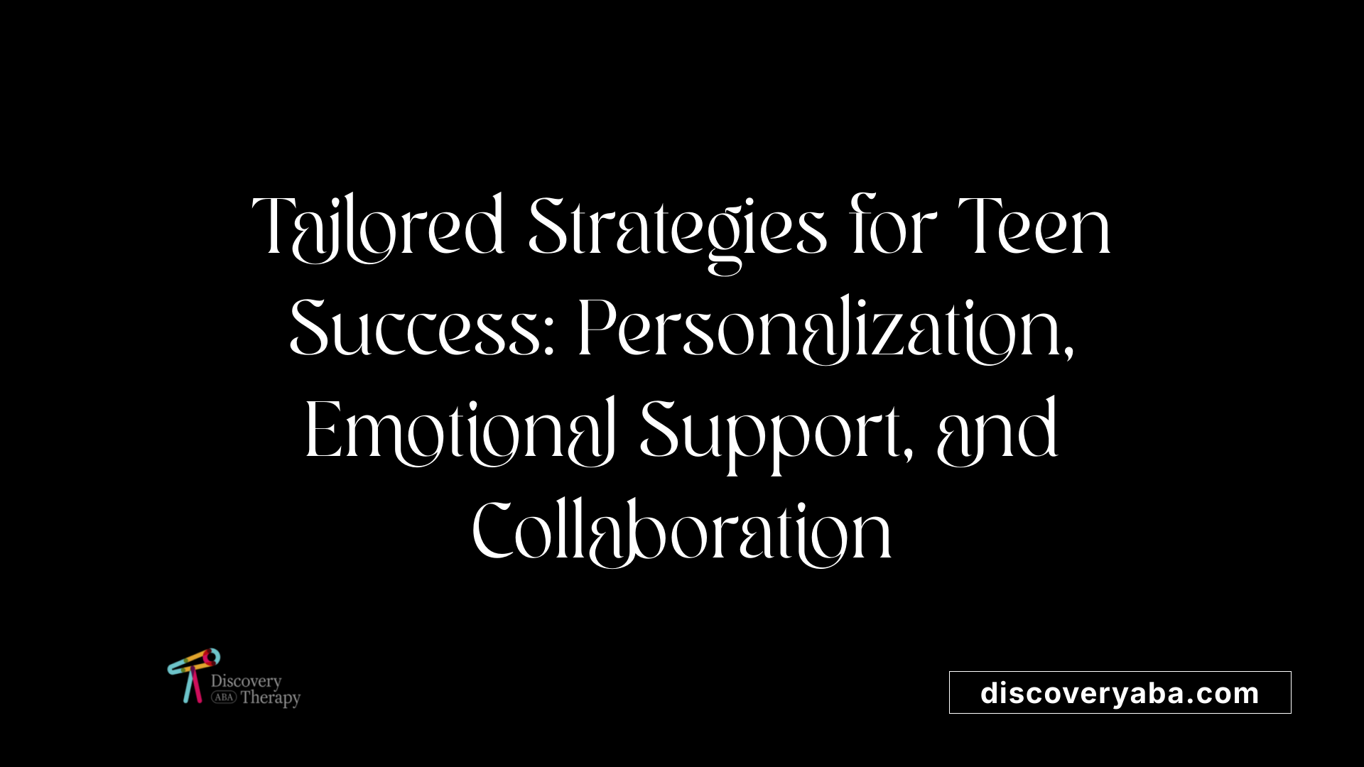 Tailored Strategies for Teen Success: Personalization, Emotional Support, and Collaboration