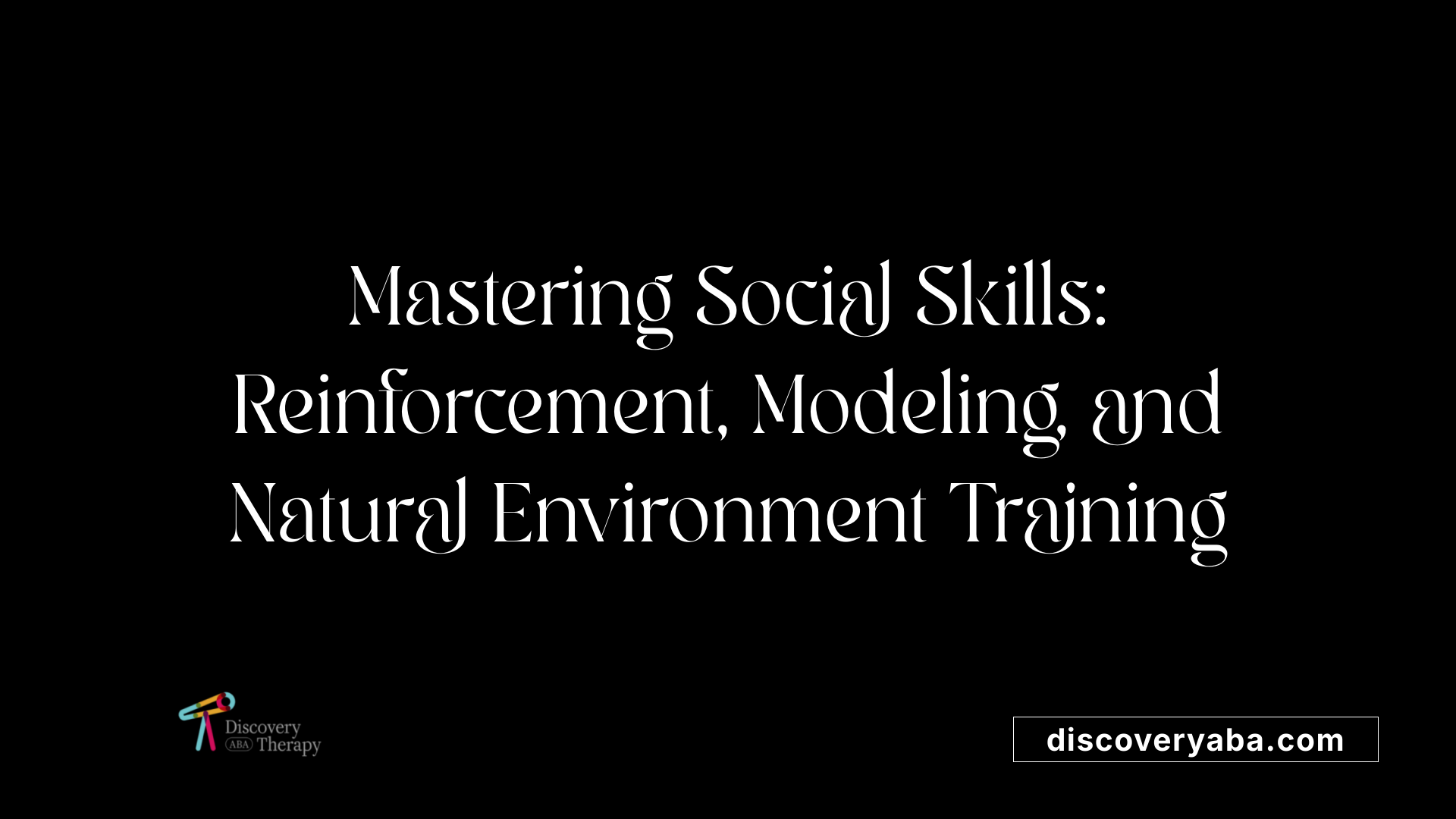 Mastering Social Skills: Reinforcement, Modeling, and Natural Environment Training