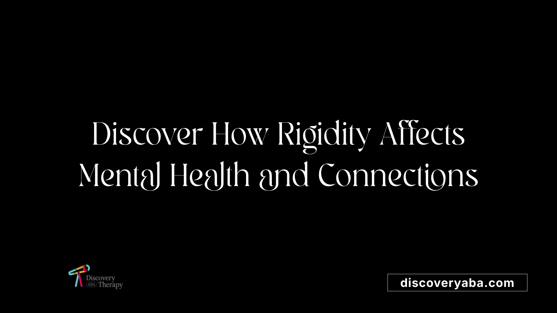 Discover How Rigidity Affects Mental Health and Connections