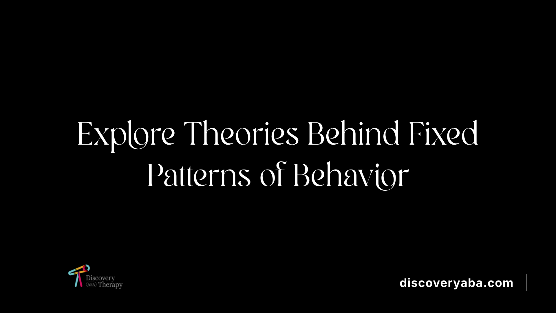Explore Theories Behind Fixed Patterns of Behavior