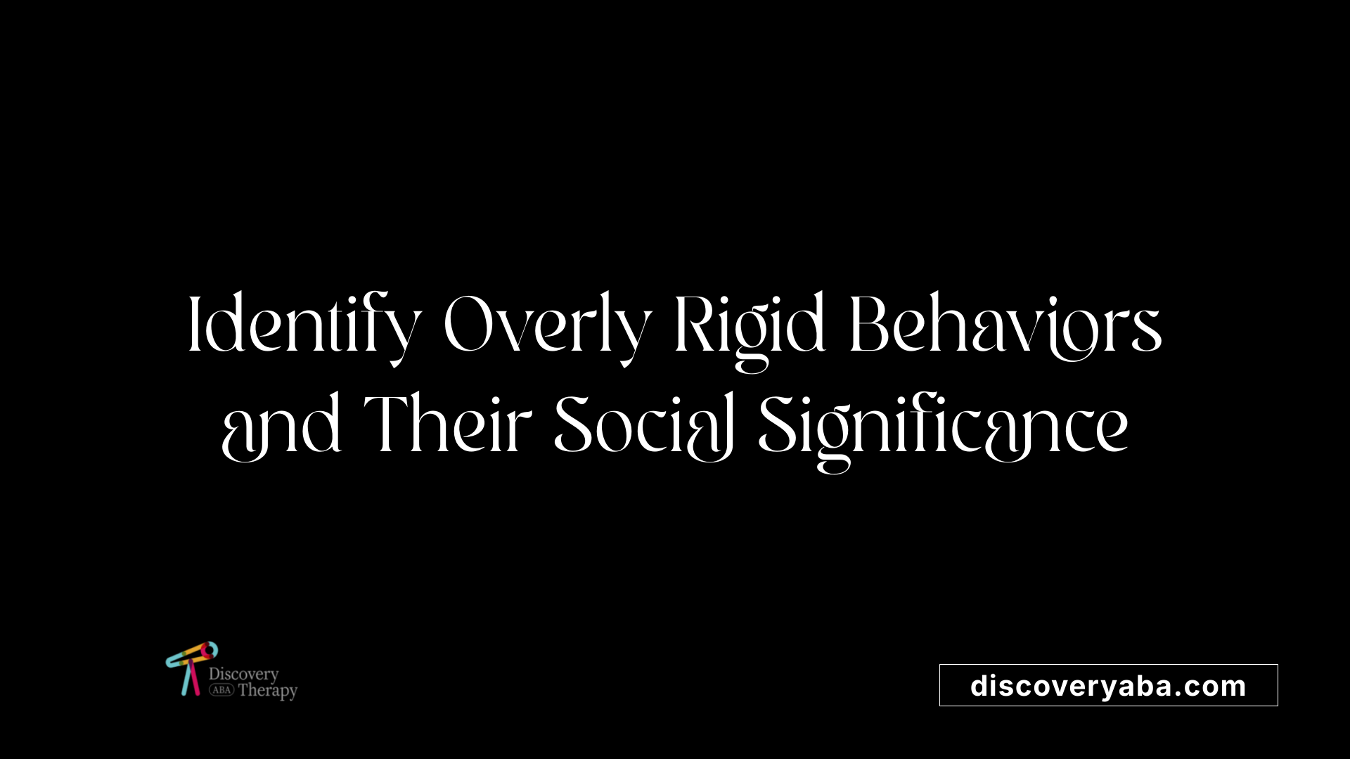 Identify Overly Rigid Behaviors and Their Social Significance