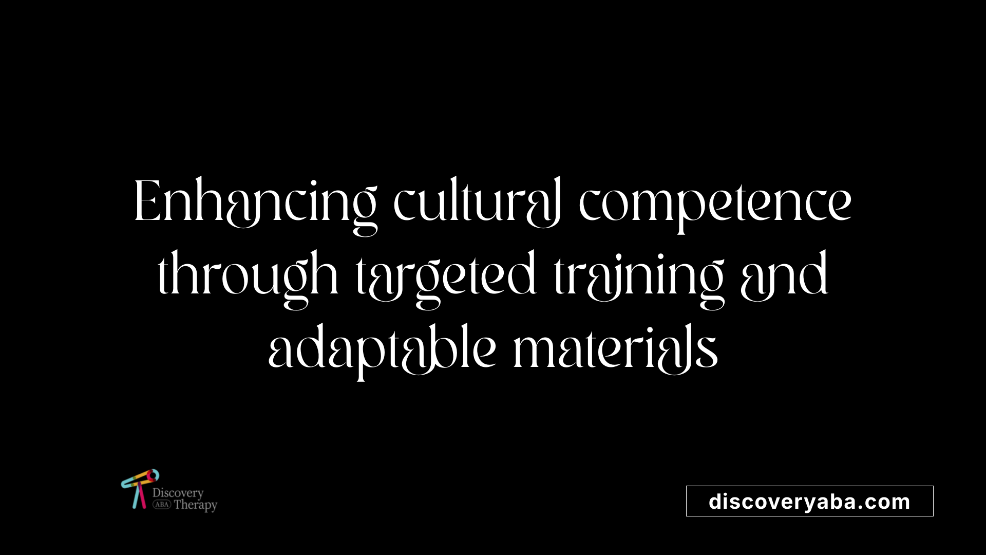 Enhancing cultural competence through targeted training and adaptable materials